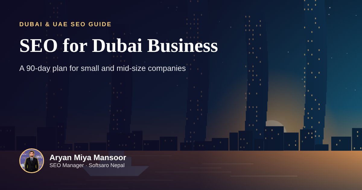 SEO for Dubai Business: A 90-Day Plan for Small and Mid-Size Companies, SEO and digital marketing blog by Aryan Miya Mansoor, SEO expert in Nepal